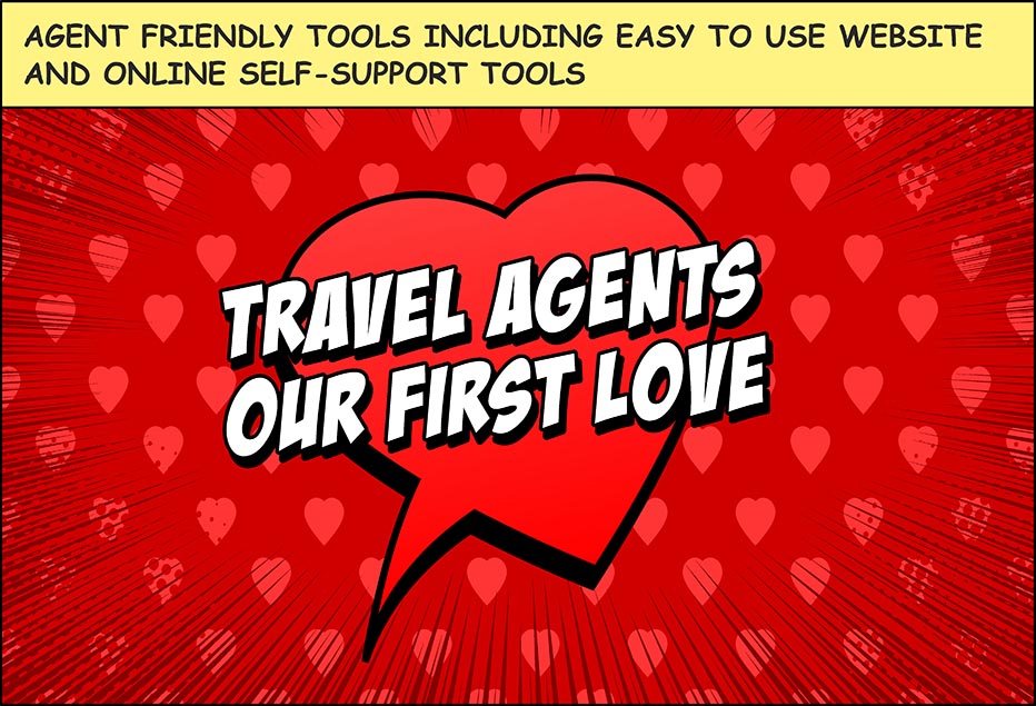 Travel agents our first love - Agent friendly tools including easy to use website and online self-support tools